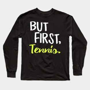 But First Tennis Long Sleeve T-Shirt